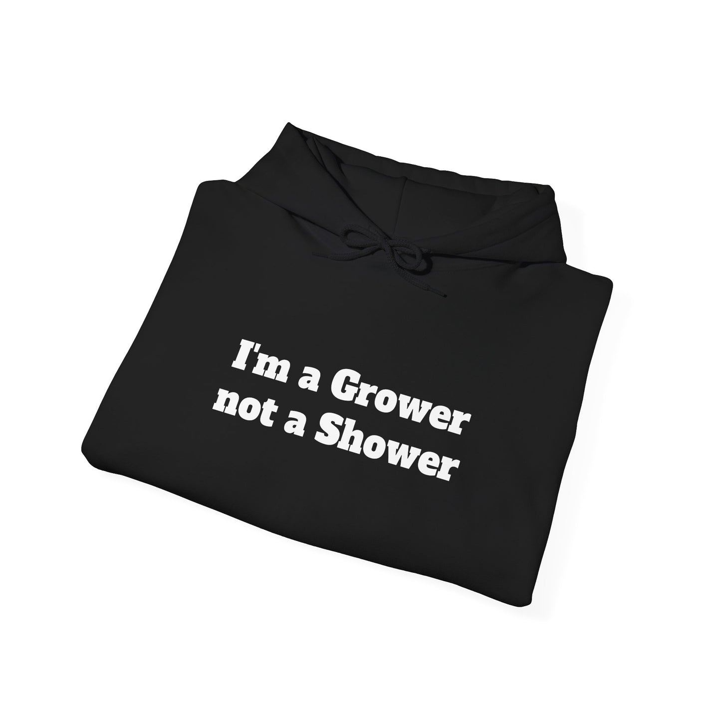 I'm a Grower not a Shower Hoodie