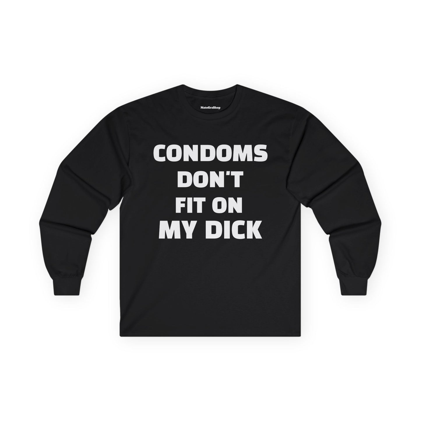 Condoms Don't Fit On My Dick Longsleeve