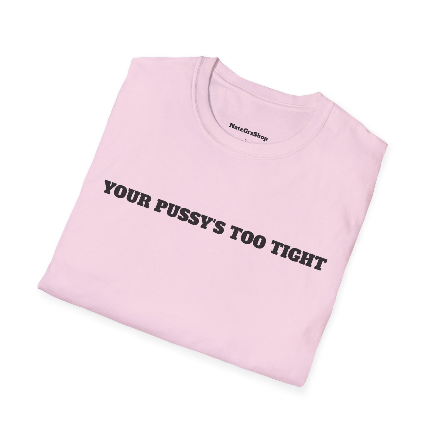 Your Pussy's Too Tight Pink Tee