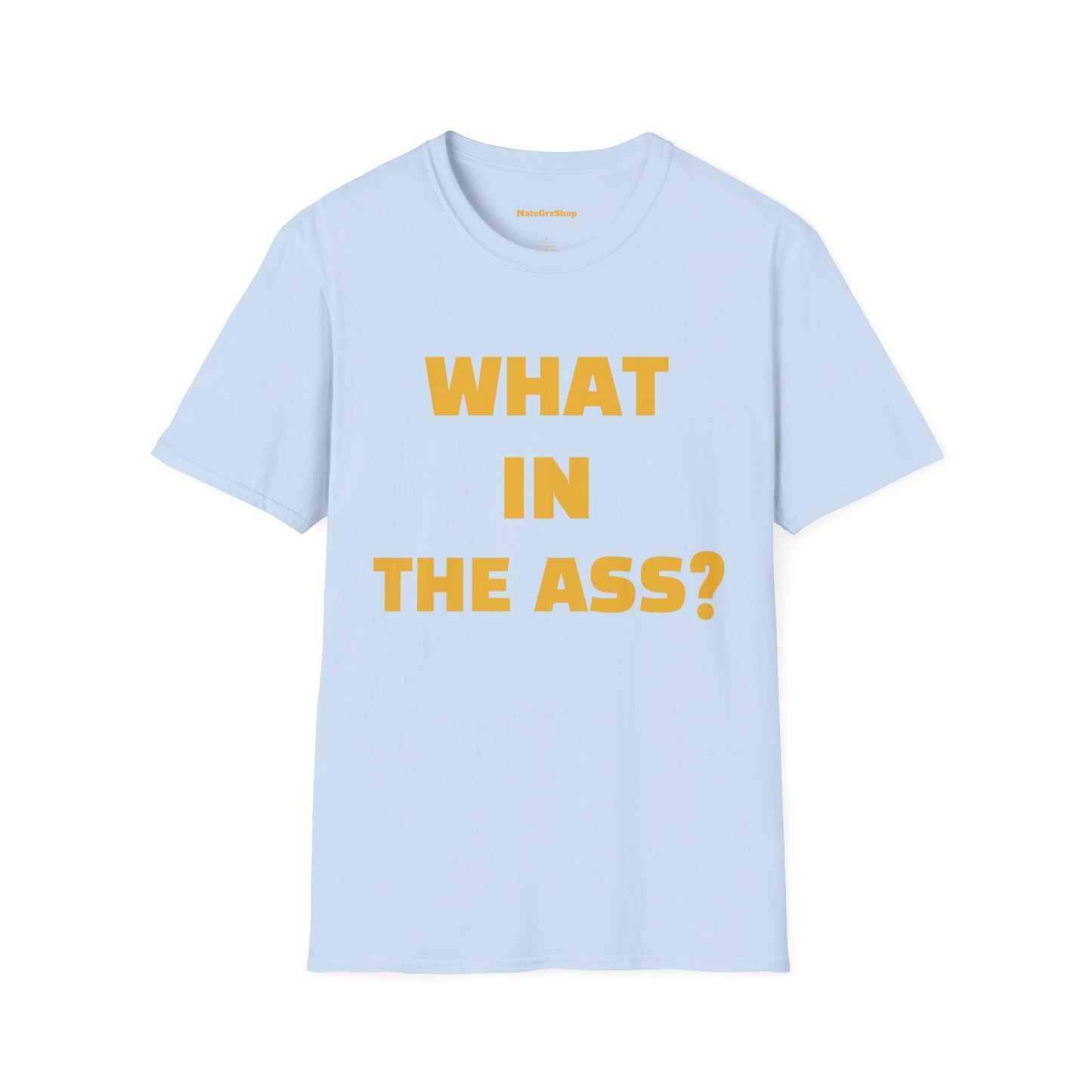 What In The Ass Tee