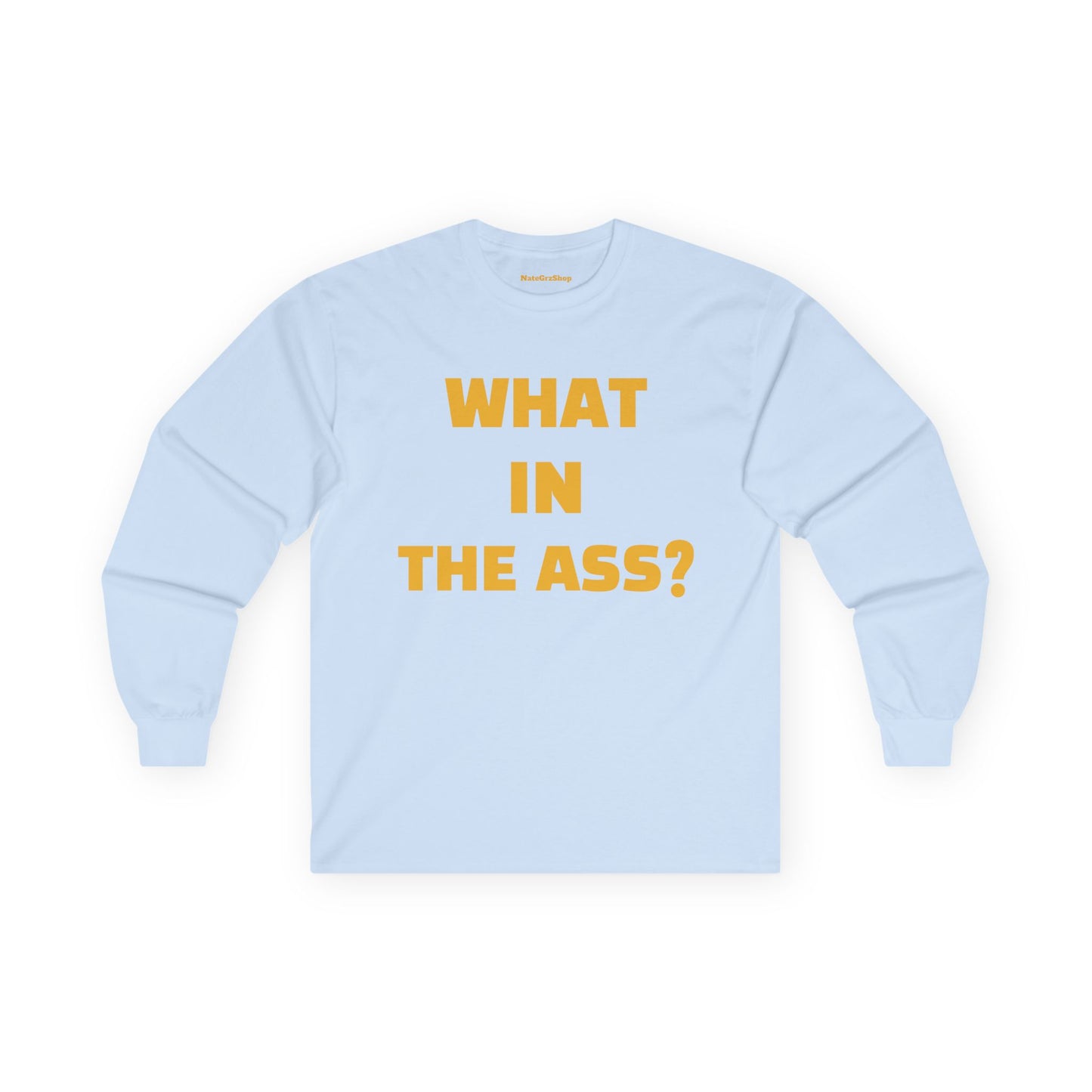 What In The Ass? Longsleeve