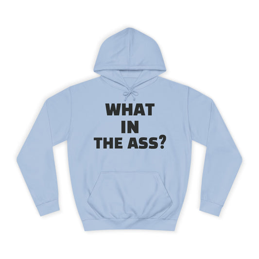 What In The Ass Hoodie