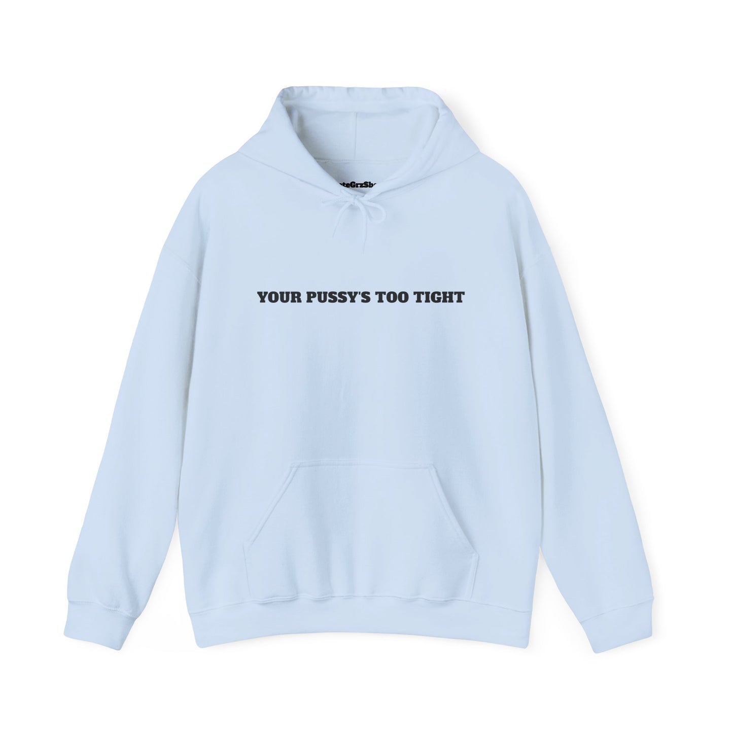 Your Pussy's Too Tight Hoodie