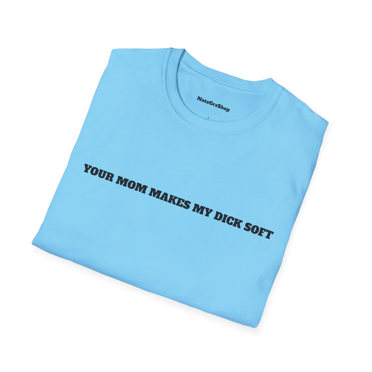 Your Mom Makes My Dick Soft Tee