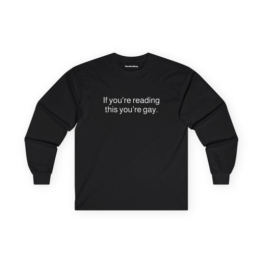 If you're reading this you're gay Longsleeve