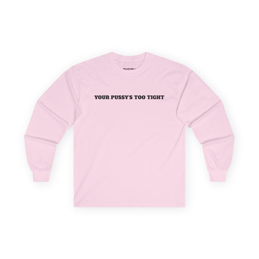 Your Pussy's Too Tight Pink Longsleeve