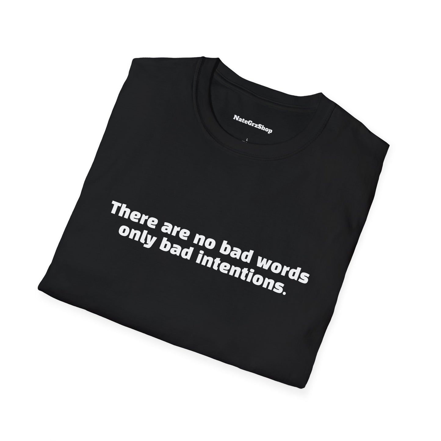 There are no bad words only bad intentions Tee