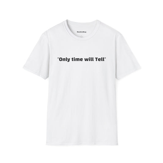 "Only time will Tell" Tee