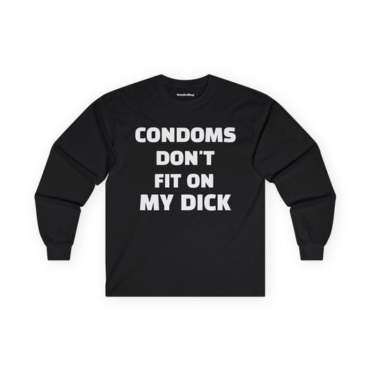 Condoms Don't Fit On My Dick Longsleeve