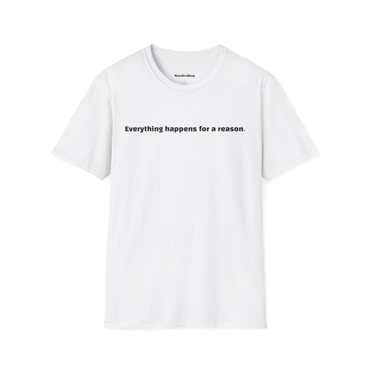 Everything happens for a reason. White Tee