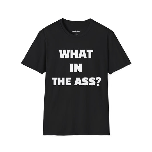 What In The Ass? Black Tee