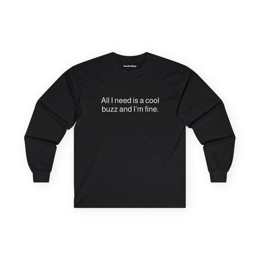 All I need is a cool buzz and I'm fine Longsleeve