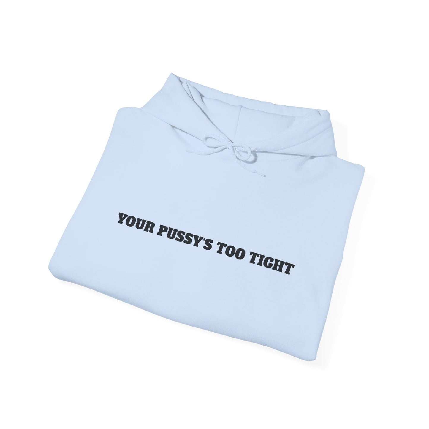 Your Pussy's Too Tight Hoodie
