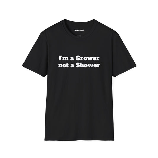 I'm a Grower not a Shower Tee