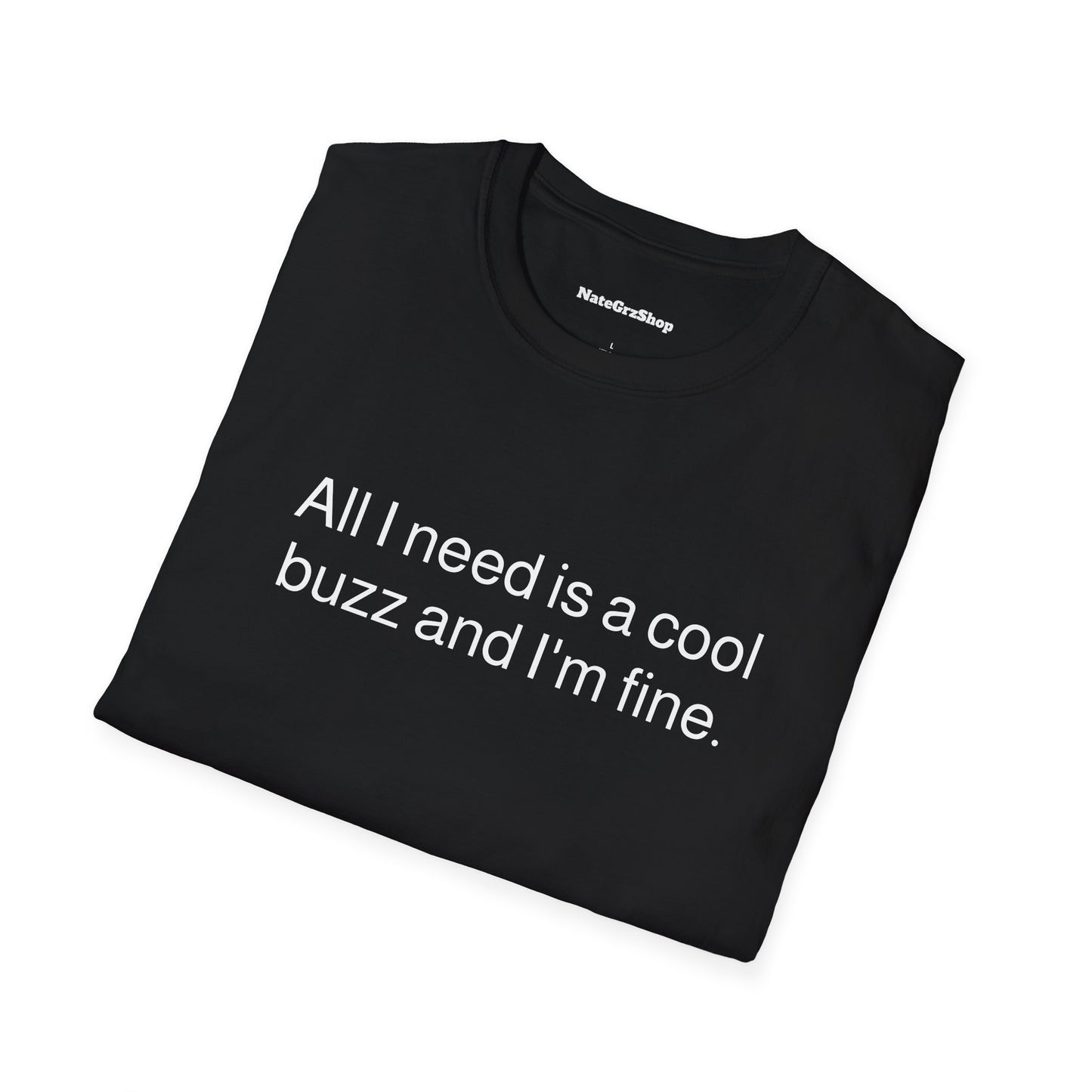 All I need is a cool buzz and I'm fine Tee