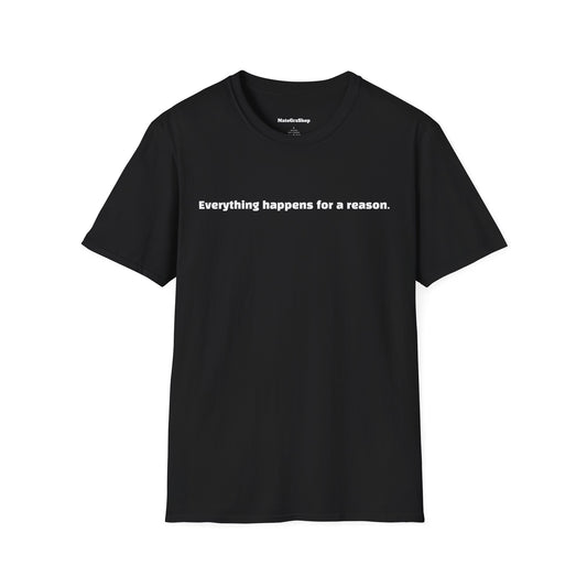 Everything happens for a reason. Black Tee