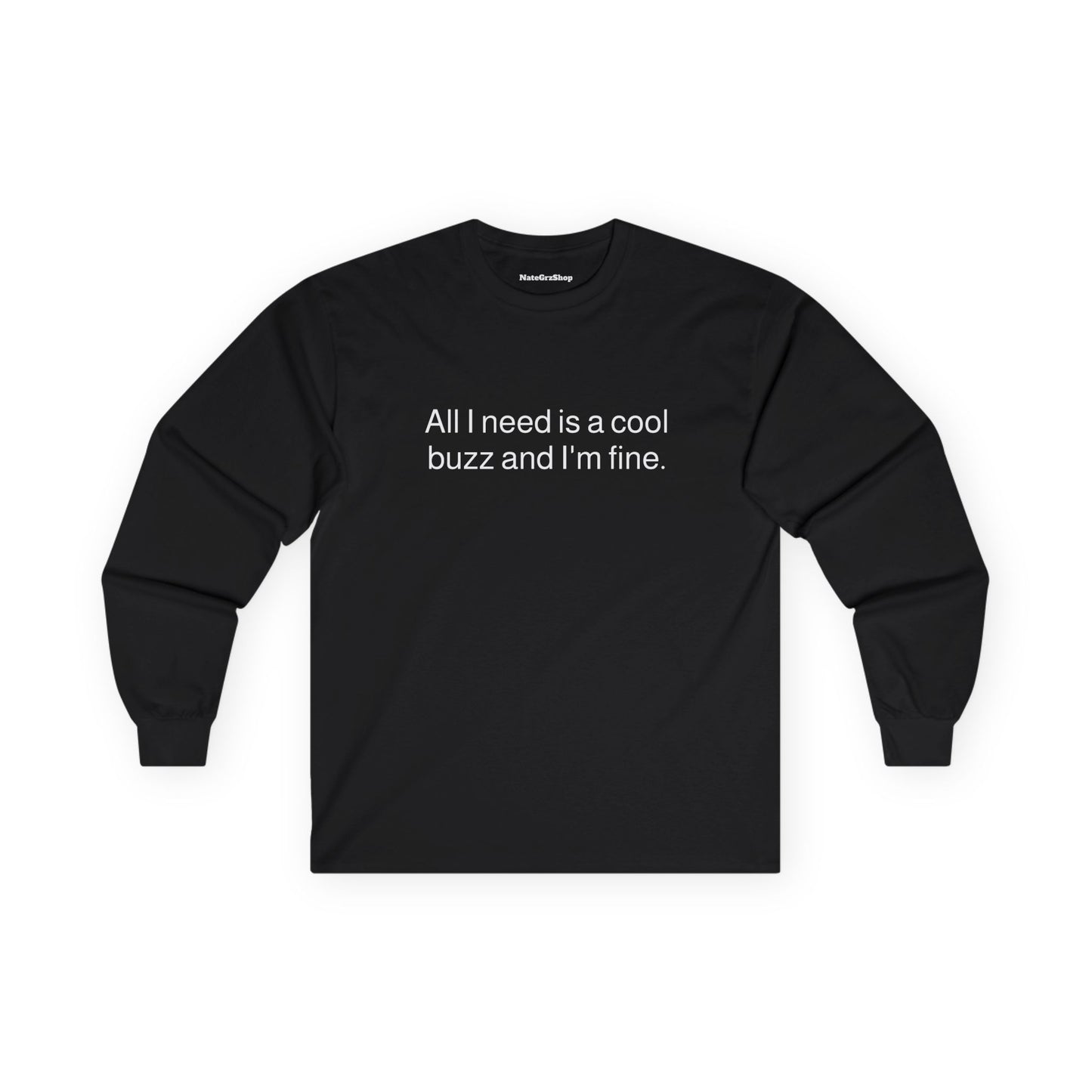 All I need is a cool buzz and I'm fine Longsleeve