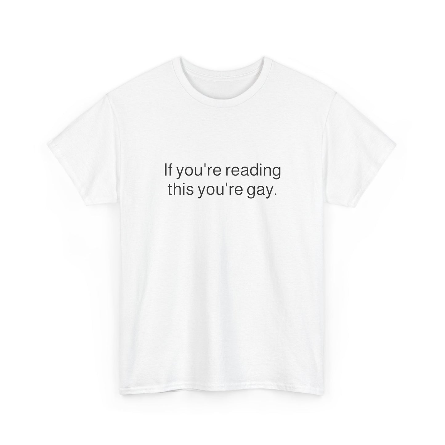 If you're reading this you're gay Tee