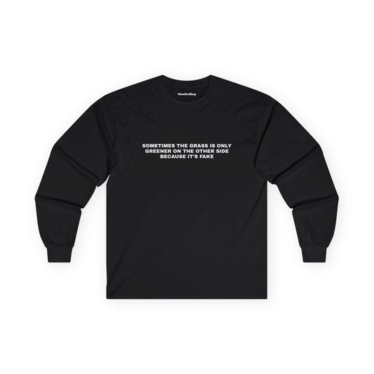 Sometimes The Grass Is Fake Longsleeve