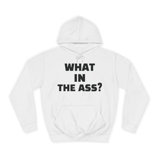 What In The Ass Hoodie