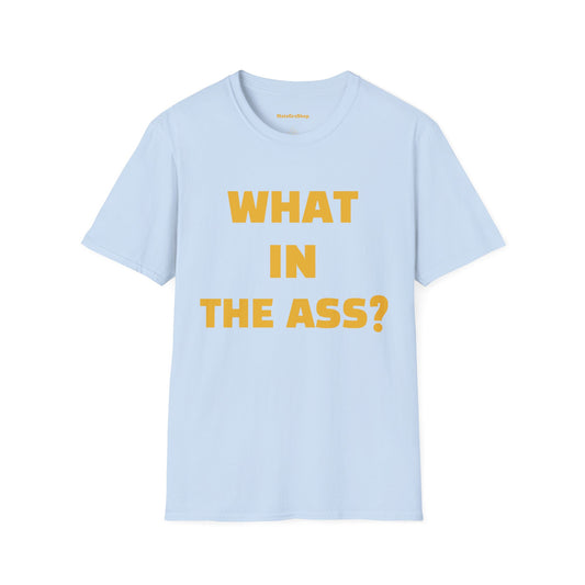 What In The Ass? Blue Tee