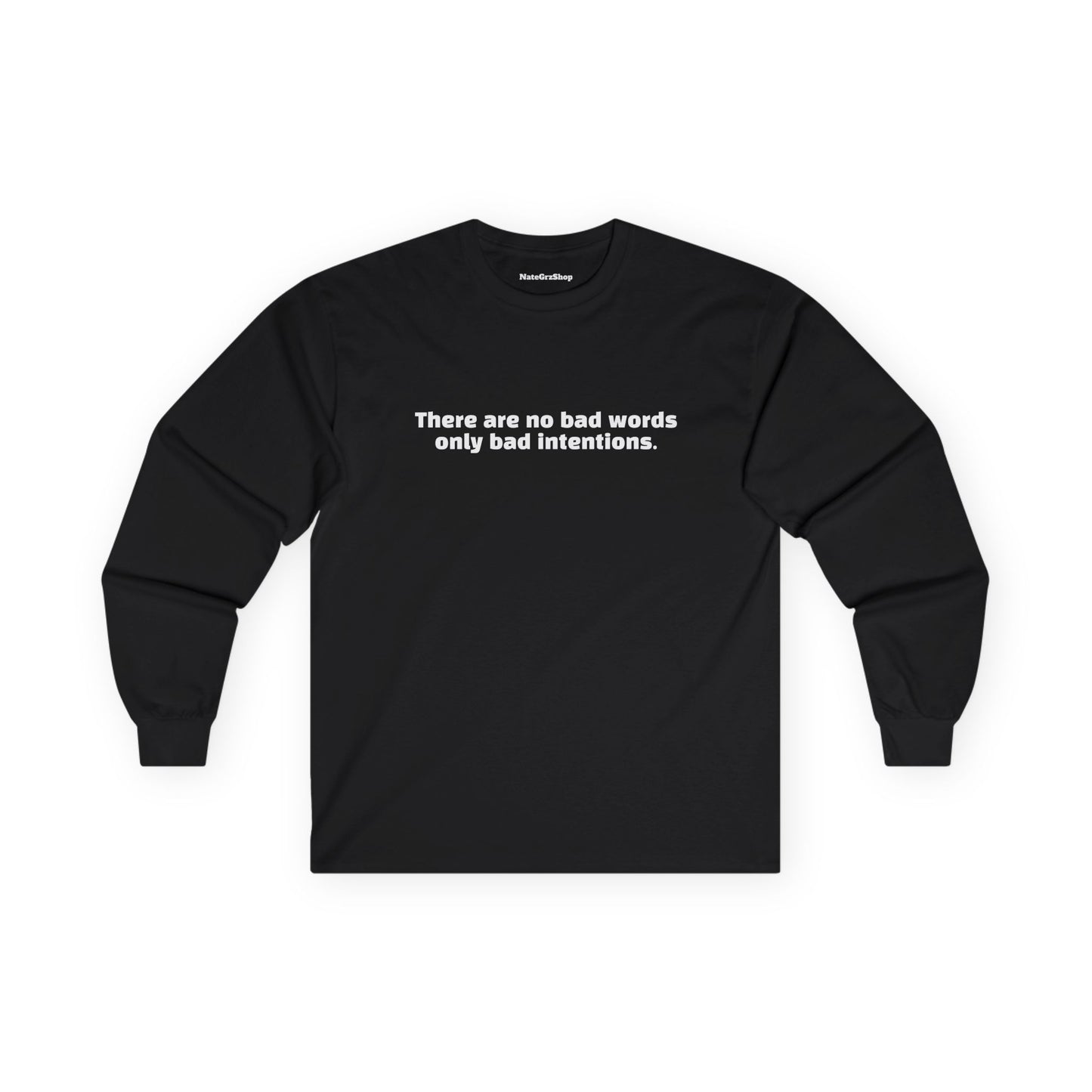 There are no bad words only bad intentions Longsleeve