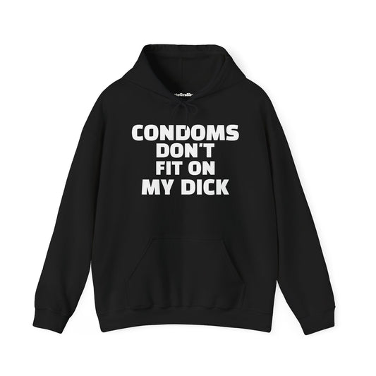 Condoms Don't Fit On My Dick Hoodie