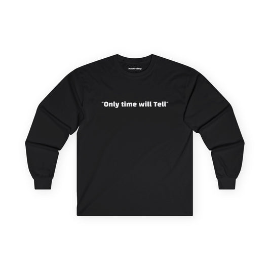 Only time will Tell Longsleeve