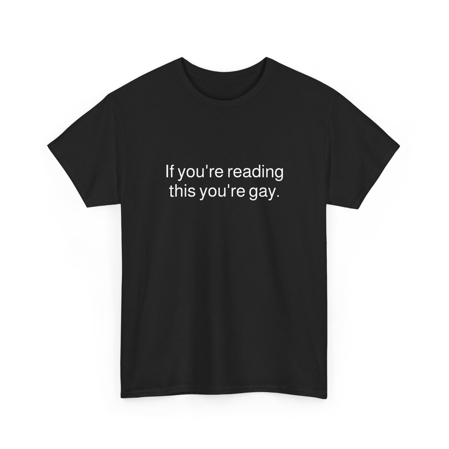 If you're reading this you're gay Tee